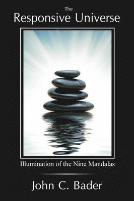 John C. Bader - The Responsive Universe: Illumination of the Nine Mandalas, Häftad