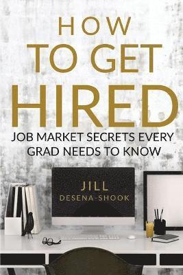 bokomslag How to Get Hired: Job Market Secrets Every Grad Needs to Know