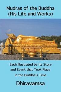 bokomslag Mudras of the Buddha (His Life and Works): Each Illustrated by its Story and Event that Took Place in the Buddha's Time