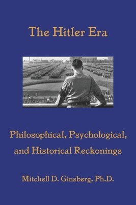 bokomslag The Hitler Era: Philosophical, Psychological, and Historical Reckonings