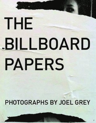 Billboard Papers: Photographs by Joel Grey 1