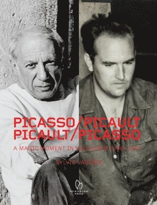 Picasso/Picault, Picault/Picasso: A Magic Moment in Vallauris 1948-1953 1