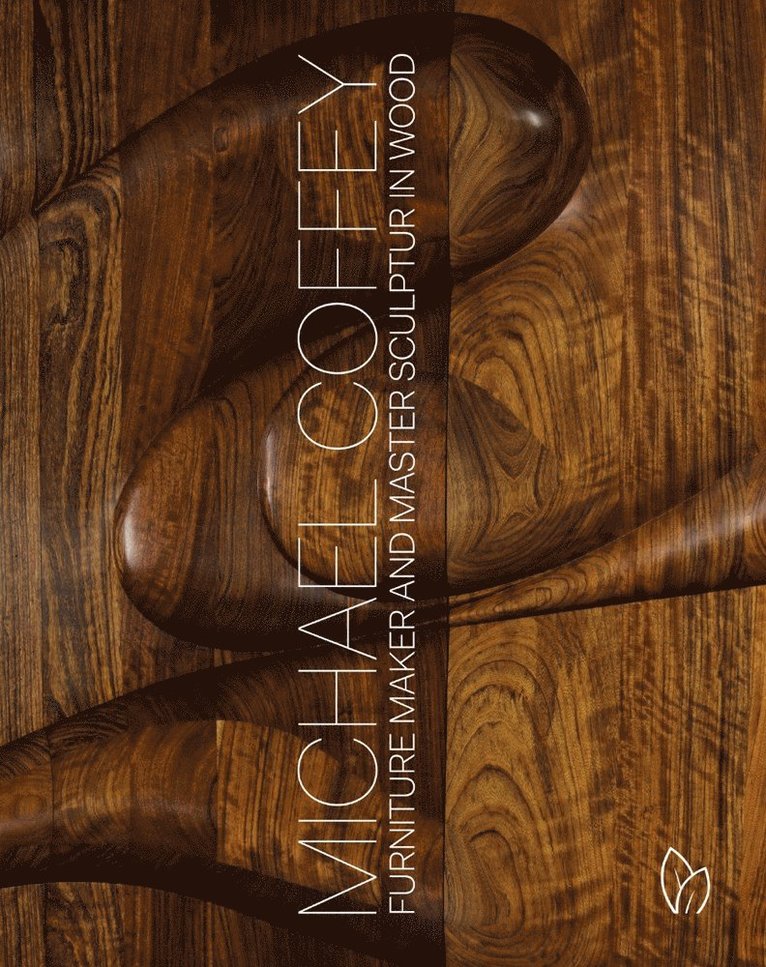 Michael Coffey - Michael Coffey: Sculptor and Furniture Maker in Wood, Inbunden