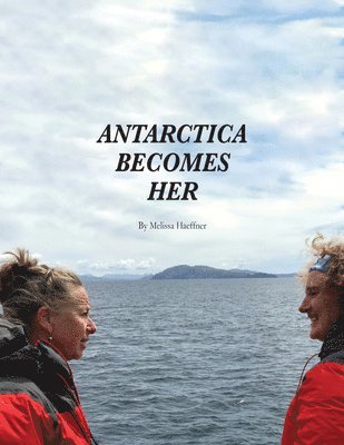 Melissa Haeffner - Antarctica Becomes Her, Häftad