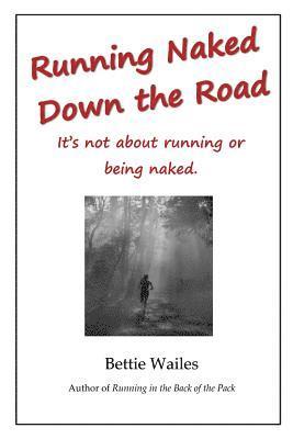 Running Naked Down the Road: It's not about running or being naked 1