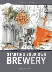 bokomslag The Brewers Association's Guide to Starting Your Own Brewery