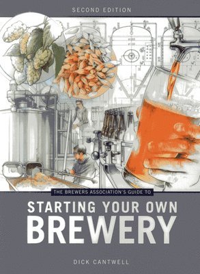 Dick Cantwell - Brewers Association's Guide to Starting Your Own Brewery, Häftad