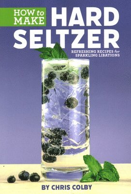 Chris Colby - How to Make Hard Seltzer, Häftad