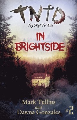 Mark Tullius, Dawna Gonzales, Mary Nyeholt - Try Not to Die in Brightside, Häftad