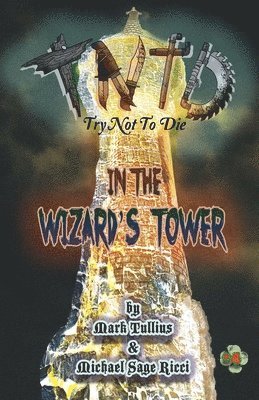 Mark Tullius, Michael Sage Ricci - Try Not to Die in the Wizard's Tower, Häftad