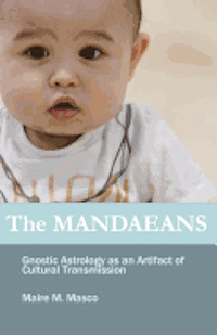 bokomslag The Mandaeans: Gnostic Astrology as an Artifact of Cultural Transmission