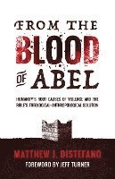 bokomslag From the Blood of Abel: Humanity's Root Causes of Violence and the Bible's Theological-Anthropological Solution