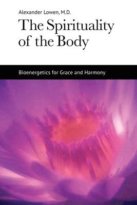 bokomslag The Spirituality of the Body: Bioenergetics for Grace and Harmony