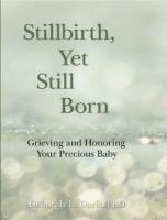 bokomslag Stillbirth, Yet Still Born: Grieving and Honoring Your Precious Baby