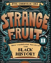 bokomslag Strange Fruit, Volume II: More Uncelebrated Narratives from Black History Volume 2