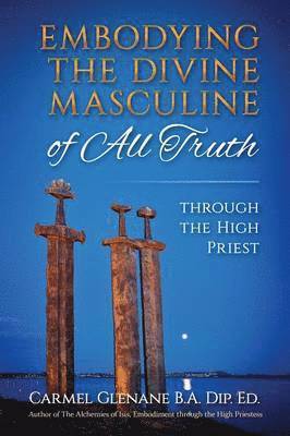 Embodying the Divine Masculine of All Truth through The High Priest 1