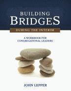 bokomslag Building Bridges During the Interim: A Workbook for Congregational Leaders