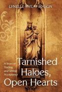 bokomslag Tarnished Haloes, Open Hearts: A Story of Finding and Giving Acceptance