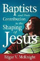 Edgar V. McKnight - Baptists and Their Contribution to the Shaping of Jesus, Häftad