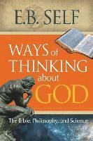 E. B. Self - Ways of Thinking about God: The Bible, Philosophy, and Science, Häftad
