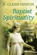 E. Glenn Hinson - Baptist Spirituality: A Call for Renewed Attentiveness to God, Häftad
