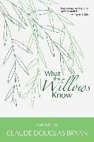 Claude Douglas Bryan - What the Willows Know, Häftad