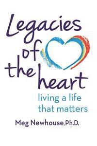 bokomslag Legacies of the Heart: Living a Life That Matters
