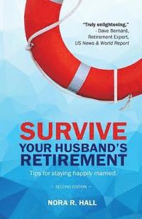 bokomslag Survive Your Husband's Retirement 2nd Edition: Tips on Staying Happily Married in Retirement