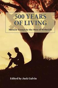 bokomslag 500 Years of Living: Memoir Essays by the Men of WriteLife