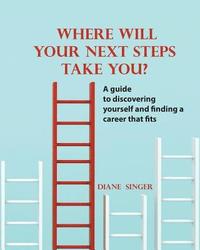 bokomslag Where Will Your Next Steps Take You?: A guide to discovering yourself and finding a career that fits