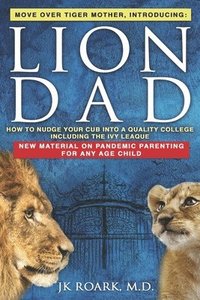 bokomslag Lion Dad: How to Nudge Your Cub into the Ivy League - A Comprehensive Guide For Elite School Admission