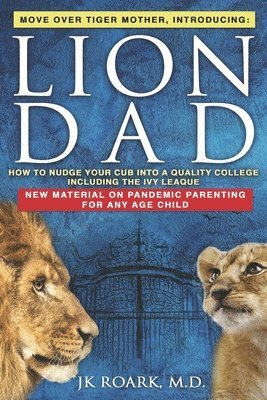 Lion Dad: How to Nudge Your Cub into the Ivy League - A Comprehensive Guide For Elite School Admission 1