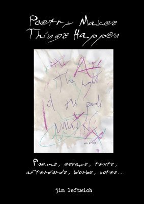 Jim Leftwich - Poetry makes things happen, Häftad