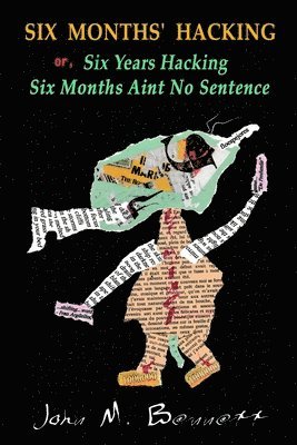 John Bennett - SIX MONTHS' HACKING or, Six Years Hacking Six Months Aint No Sentence, Häftad