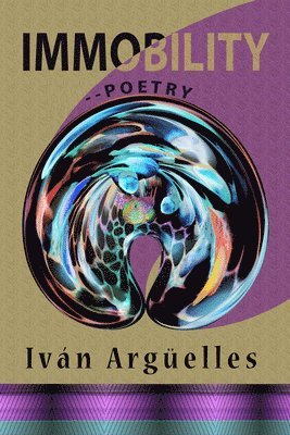 Iván Argüelles - Immobility--Poetry, Häftad