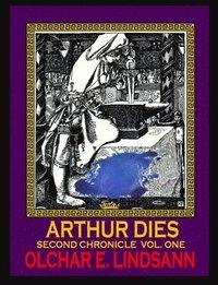 bokomslag ARTHUR DIES Second Chronicle Vol. 1: Arthur & morgAnna Ascendant