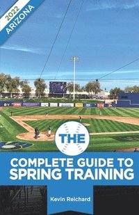 bokomslag The Complete Guide to Spring Training 2022 / Arizona