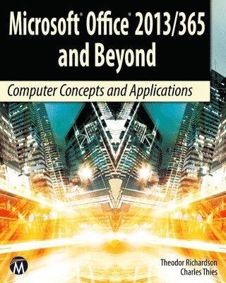 bokomslag Microsoft Office 2013/365 and Beyond: Computer Concepts and Applications