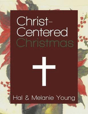 Christ-Centered Christmas: The Ultimate Guide to Celebrating a Christmas Your Family Will Never Forget 1