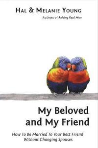 bokomslag My Beloved and My Friend: How To Be Married To Your Best Friend Without Changing Spouses
