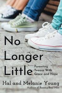 bokomslag No Longer Little: Parenting Tweens with Grace and Hope