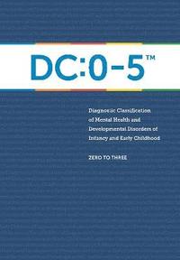 bokomslag DC:0-5?: Diagnostic Classification of Mental Health and Developmental Disorders of Infancy and Early Childhood