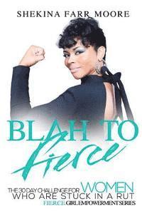 Blah to Fierce: For Women Who Are Stuck in a Rut 1