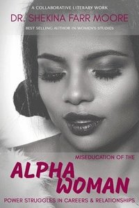 bokomslag MisEducation of the Alpha Woman: Power Struggles In Career & Relationships