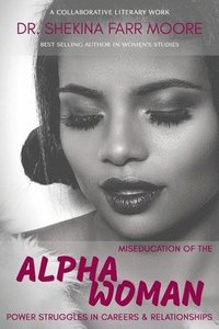 bokomslag Miseducation of the Alpha Woman: Power Struggles in Career & Relationships
