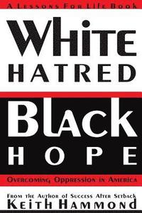 bokomslag White Hatred Black Hope: Overcoming Oppression in America