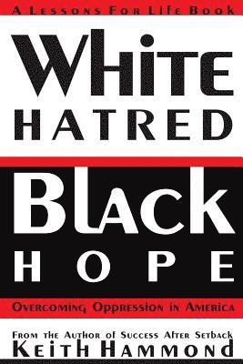 White Hatred Black Hope: Overcoming Oppression in America 1