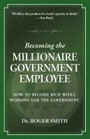 bokomslag Becoming the Millionaire Government Employee: How to Become Rich While Working for the Government