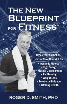 Roger D. Smith, Roger D Smith - The New Blueprint for Fitness: 10 Power Habits for Transforming Your Body, Häftad