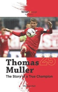 bokomslag Thomas Muller The Story of a True Champion